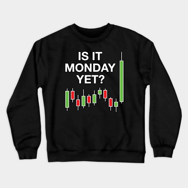 Is It Monday Yet? Forex Trading Crewneck Sweatshirt by FOZClothing